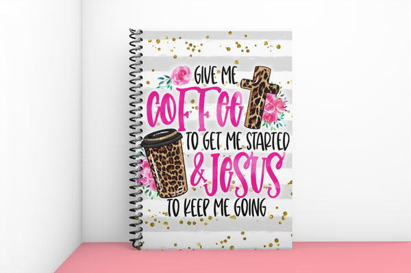 Give Me Coffee To Get Me Started & Jesus To Keep Me Going Spiral Notebook